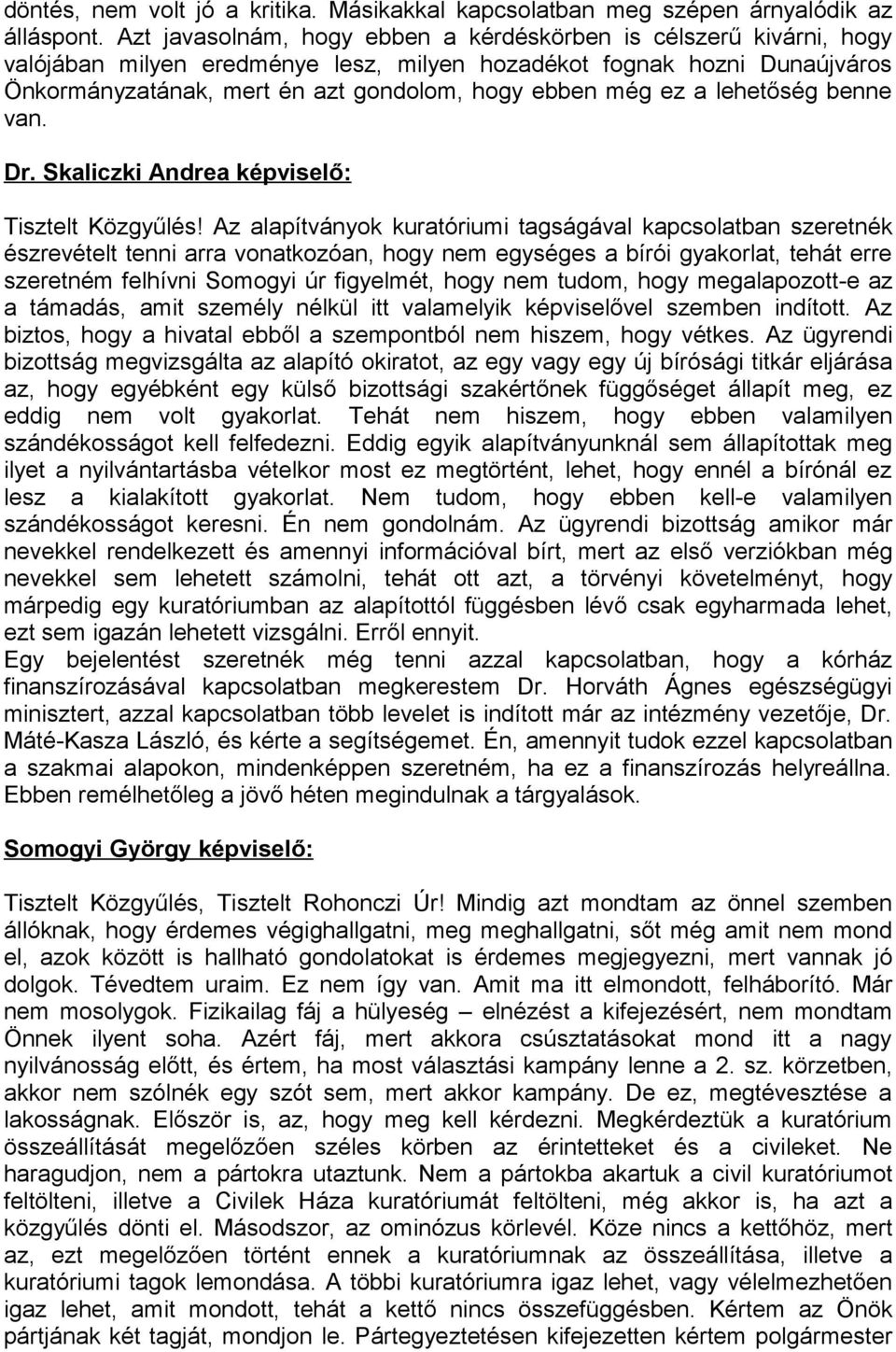 ez a lehetőség benne van. Dr. Skaliczki Andrea képviselő: Tisztelt Közgyűlés!
