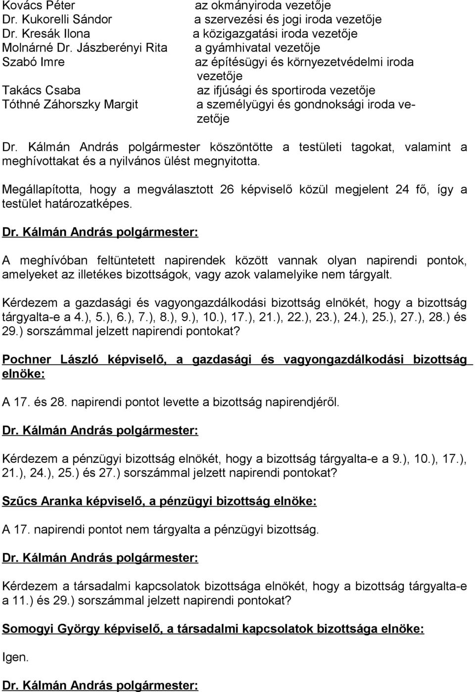 környezetvédelmi iroda vezetője az ifjúsági és sportiroda vezetője a személyügyi és gondnoksági iroda vezetője Dr.