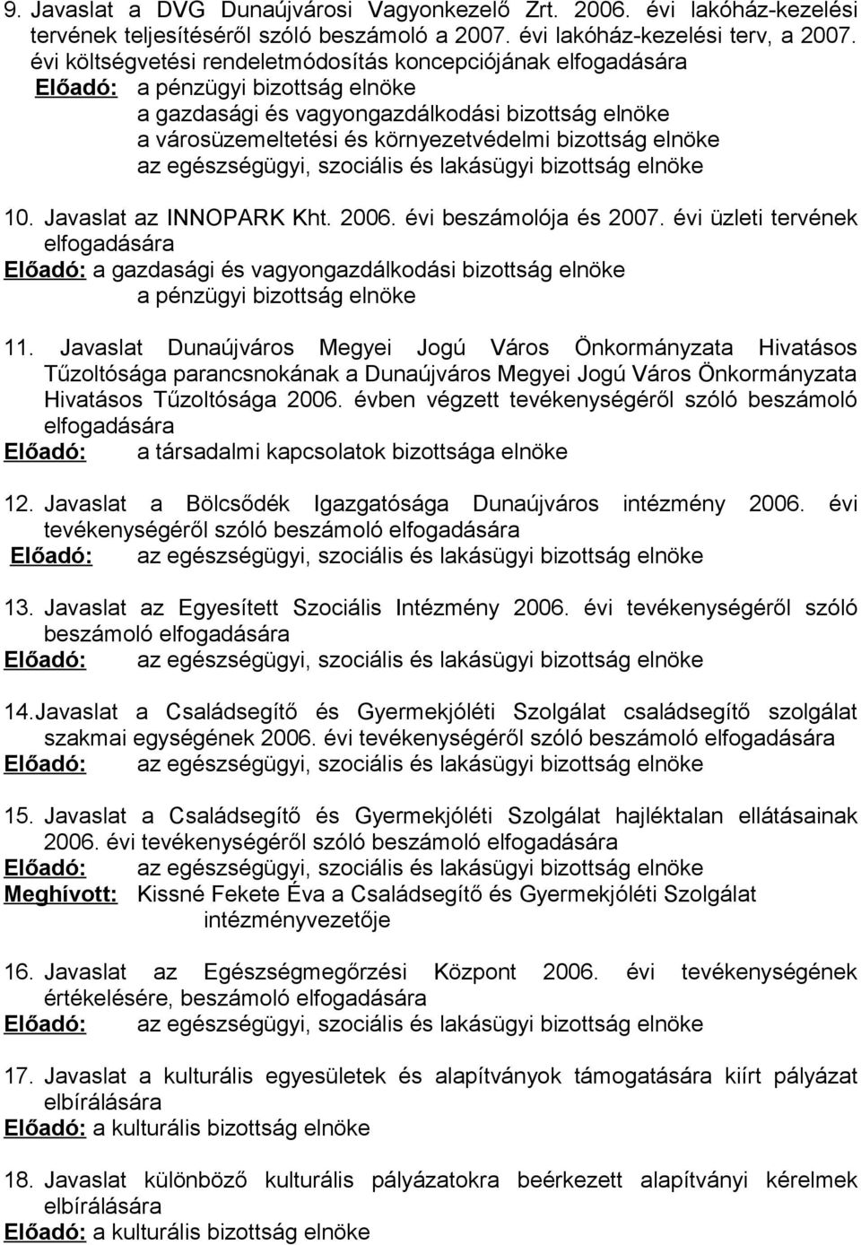 bizottság elnöke az egészségügyi, szociális és lakásügyi bizottság elnöke 10. Javaslat az INNOPARK Kht. 2006. évi beszámolója és 2007.