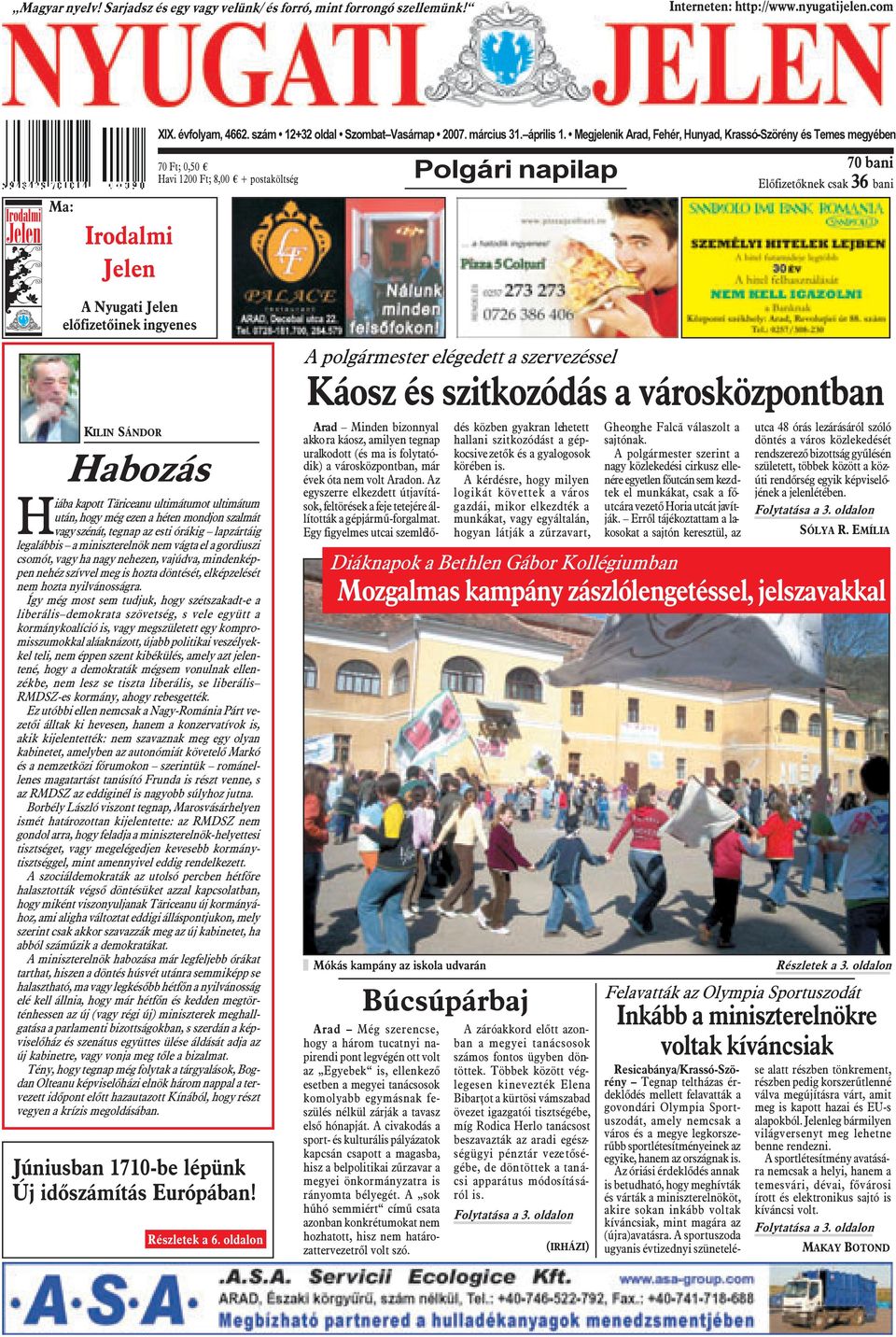Megjelenik Arad, Fehér, Hunyad, Krassó-Szörény és Temes megyében 70 Ft; 0,50 Havi 1200 Ft; 8,00 + postaköltség Polgári napilap 70 bani Elõfizetõknek csak 36 bani A Nyugati Jelen elõfizetõinek