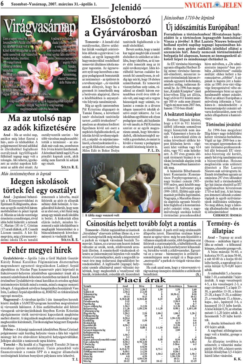 Az osztályvezetõk szerint bár több városban meghosszabbították a terminust az aradiak már csak ma, szombaton 8 és 14 óra között fizethetnek.