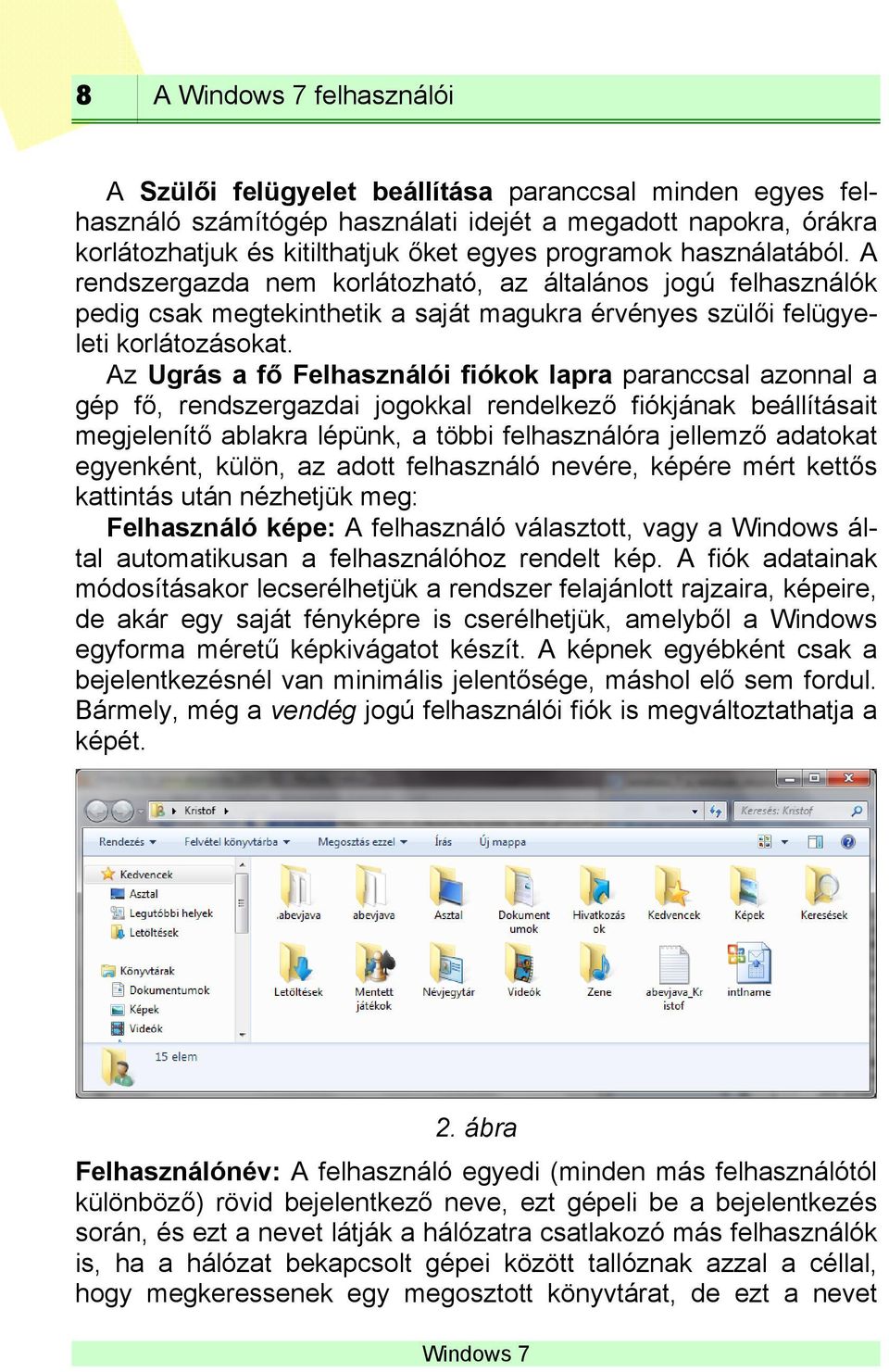 Az Ugrás a fő Felhasználói fiókok lapra paranccsal azonnal a gép fő, rendszergazdai jogokkal rendelkező fiókjának beállításait megjelenítő ablakra lépünk, a többi felhasználóra jellemző adatokat