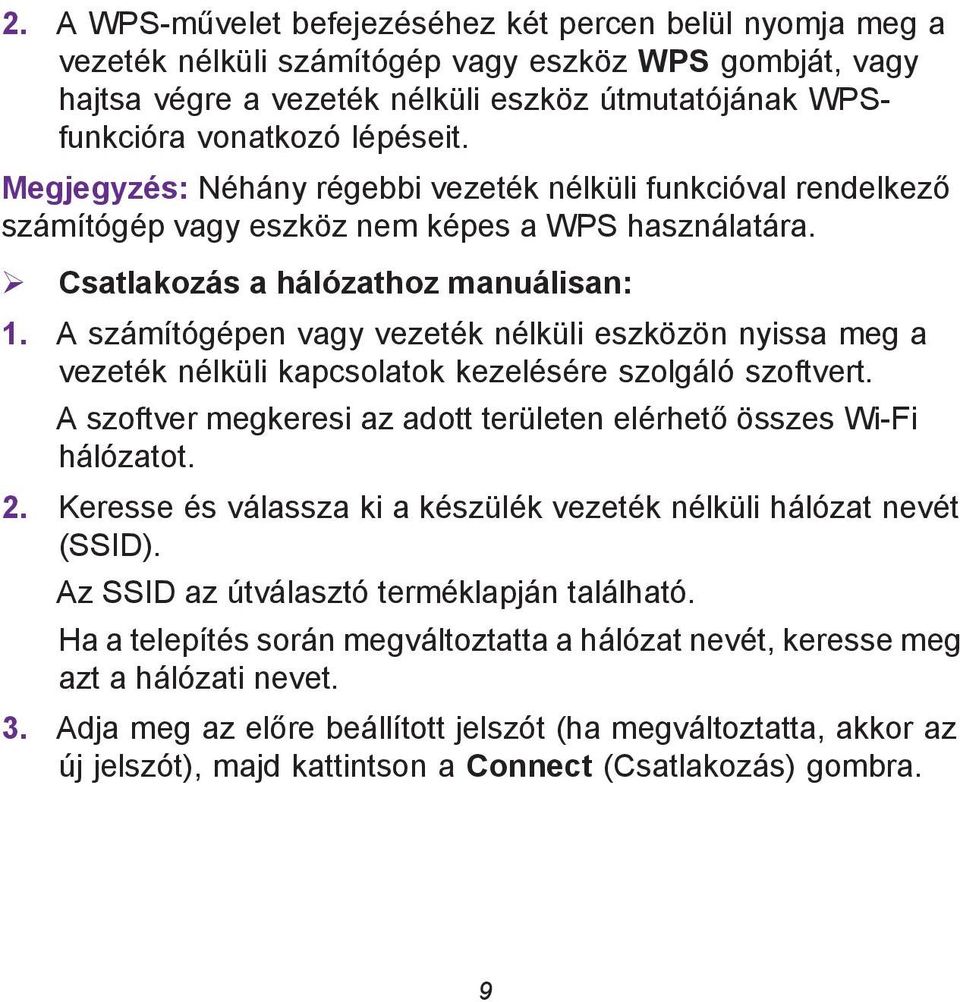 A számítógépen vagy vezeték nélküli eszközön nyissa meg a vezeték nélküli kapcsolatok kezelésére szolgáló szoftvert. A szoftver megkeresi az adott területen elérhető összes Wi-Fi hálózatot. 2.