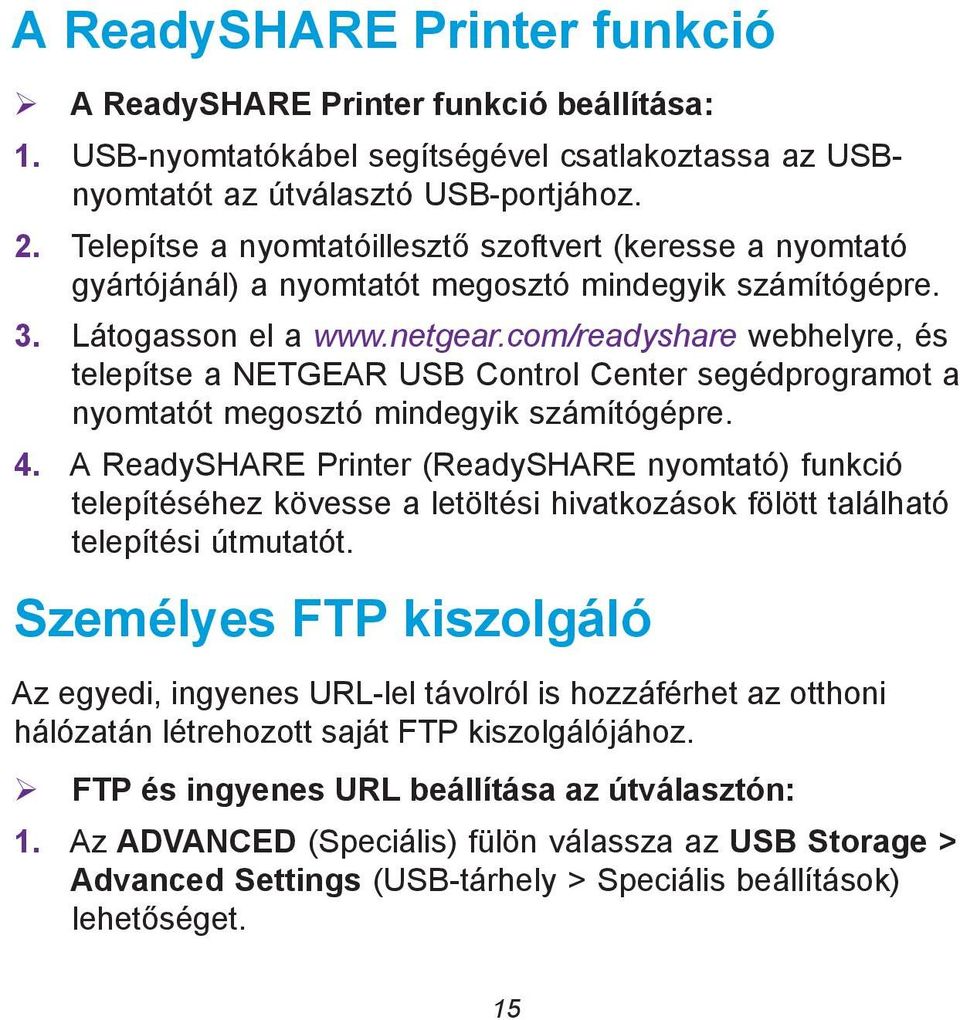 com/readyshare webhelyre, és telepítse a NETGEAR USB Control Center segédprogramot a nyomtatót megosztó mindegyik számítógépre. 4.