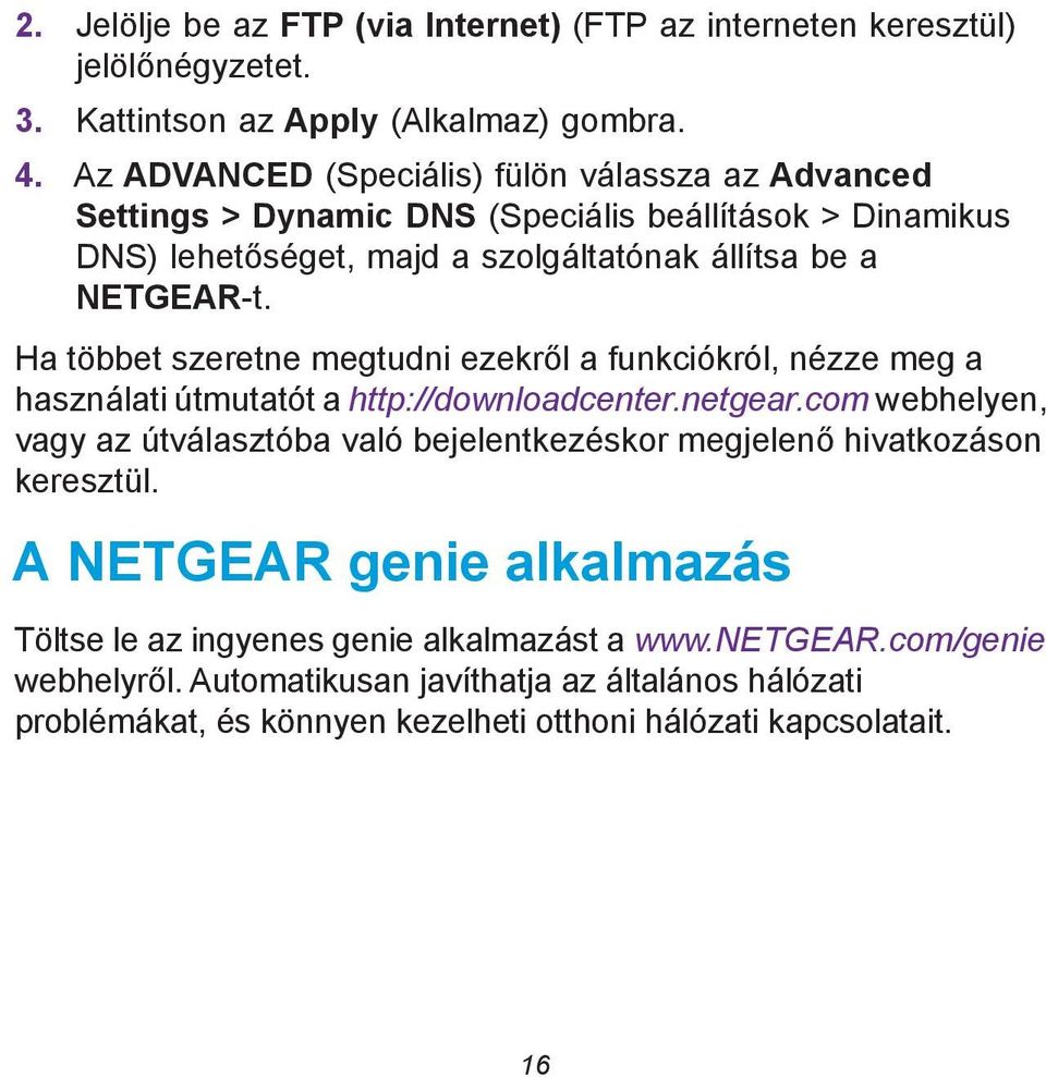 Ha többet szeretne megtudni ezekről a funkciókról, nézze meg a használati útmutatót a http://downloadcenter.netgear.