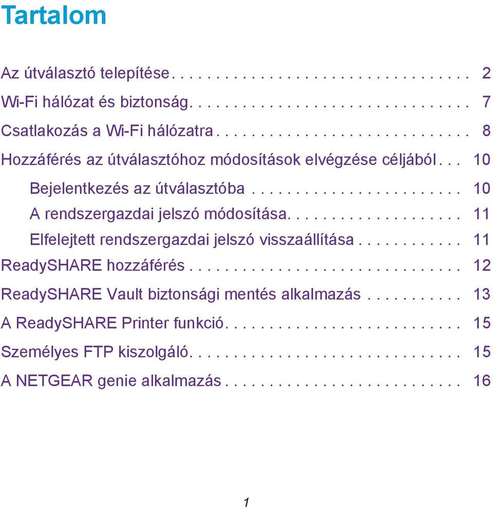 ................... 11 Elfelejtett rendszergazdai jelszó visszaállítása............ 11 ReadySHARE hozzáférés............................... 12 ReadySHARE Vault biztonsági mentés alkalmazás.