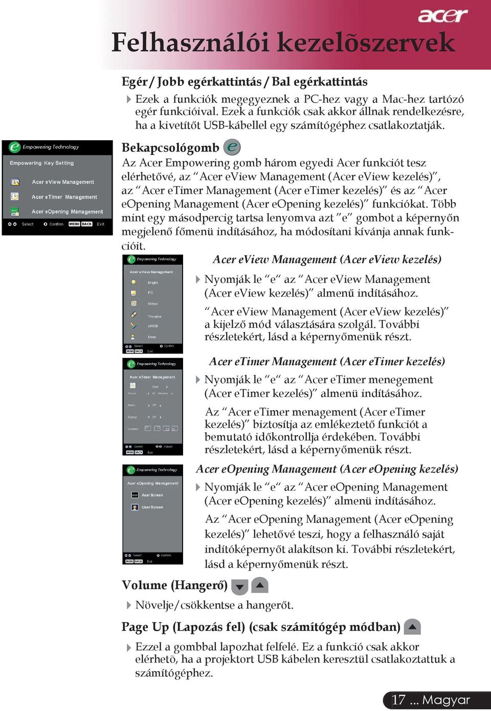 Bekapcsológomb Az Acer Empowering gomb három egyedi Acer funkciót tesz elérhetővé, az Acer eview Management (Acer eview kezelés), az Acer etimer Management (Acer etimer kezelés) és az Acer eopening