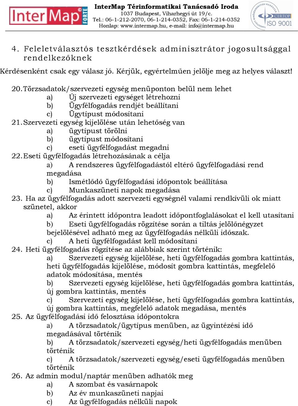 Szervezeti egység kijelölése után lehetıség van a) ügytípust törölni b) ügytípust módosítani c) eseti ügyfélfogadást megadni 22.