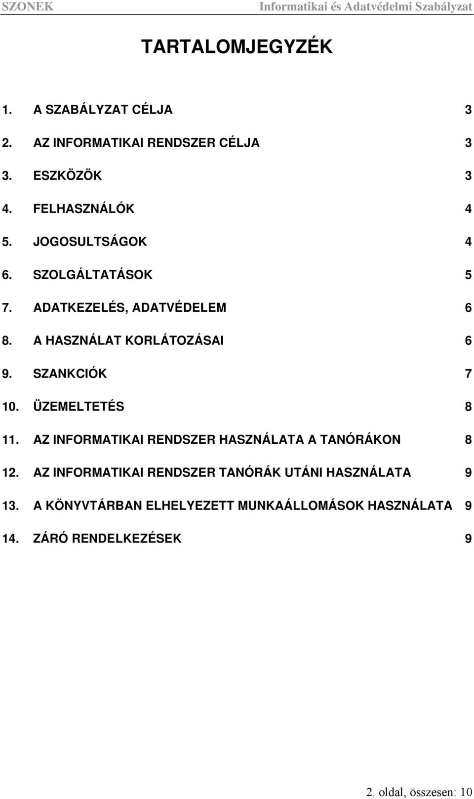 ÜZEMELTETÉS 8 11. AZ INFORMATIKAI RENDSZER HASZNÁLATA A TANÓRÁKON 8 12.