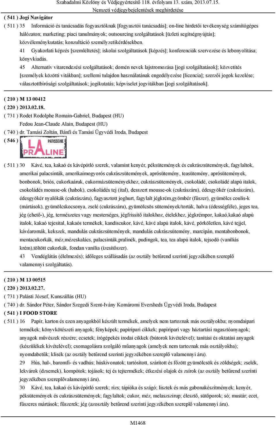 41 Gyakorlati képzés [szemléltetés]; iskolai szolgáltatások [képzés]; konferenciák szervezése és lebonyolítása; könyvkiadás.