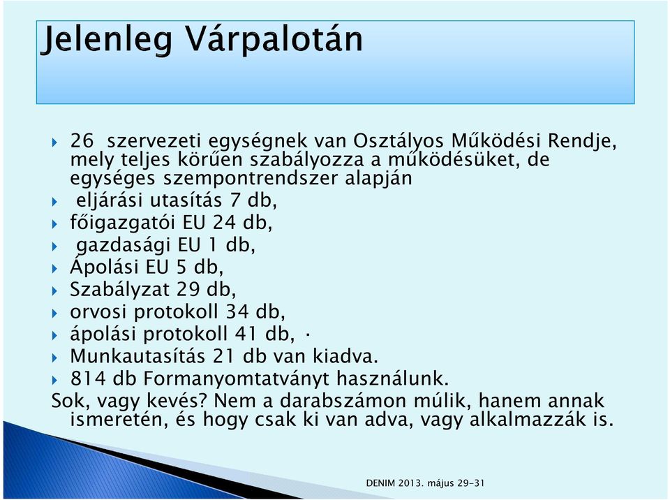 Szabályzat 29 db, orvosi protokoll 34 db, ápolási protokoll 41 db, Munkautasítás 21 db van kiadva.