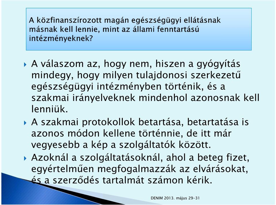 A szakmai protokollok betartása, betartatása is azonos módon kellene történnie, de itt már vegyesebb a kép a