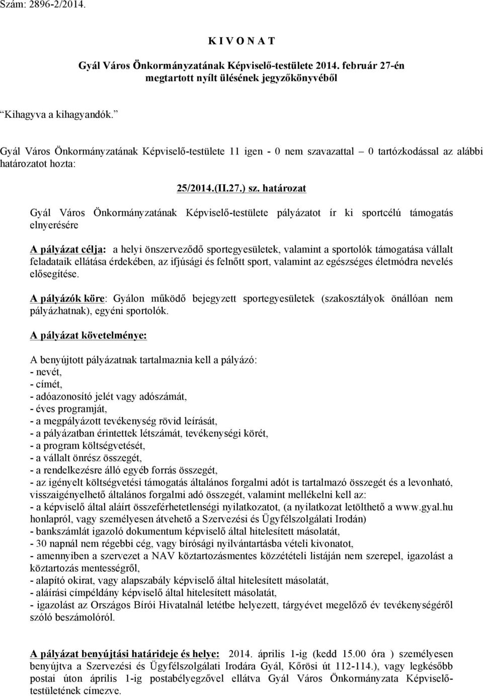 vállalt feladataik ellátása érdekében, az ifjúsági és felnőtt sport, valamint az egészséges életmódra nevelés elősegítése.