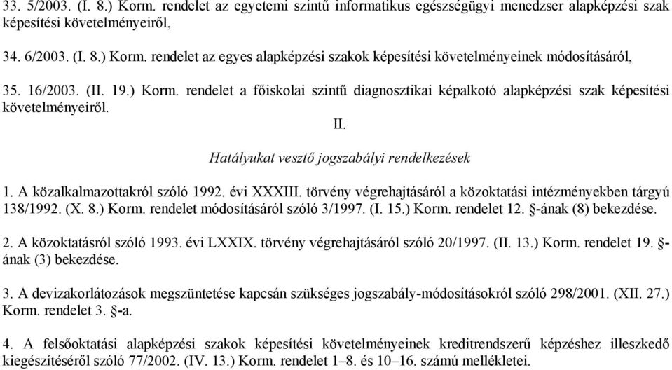 A közalkalmazottakról szóló 1992. évi XXXIII. törvény végrehajtásáról a közoktatási intézményekben tárgyú 138/1992. (X. 8.) Korm. rendelet módosításáról szóló 3/1997. (I. 15.) Korm. rendelet 12.