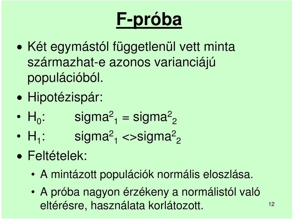 Hipotézispár: H 0 : sigma 2 1 = sigma 2 2 H 1 : sigma 2 1 <>sigma 2 2