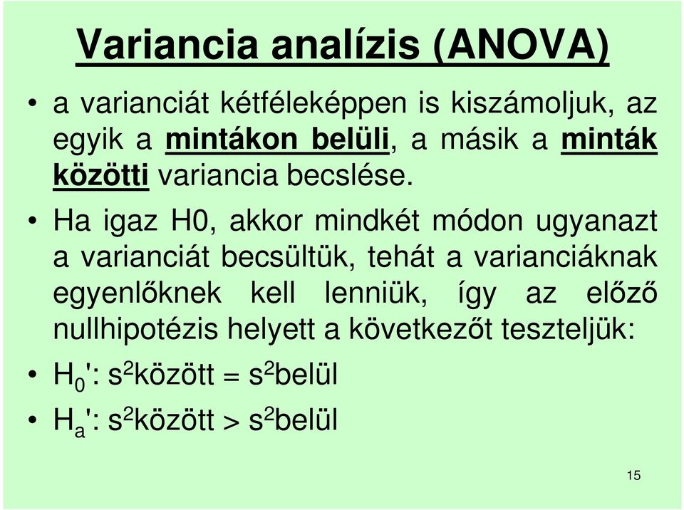 Ha igaz H0, akkor mindkét módon ugyanazt a varianciát becsültük, tehát a varianciáknak