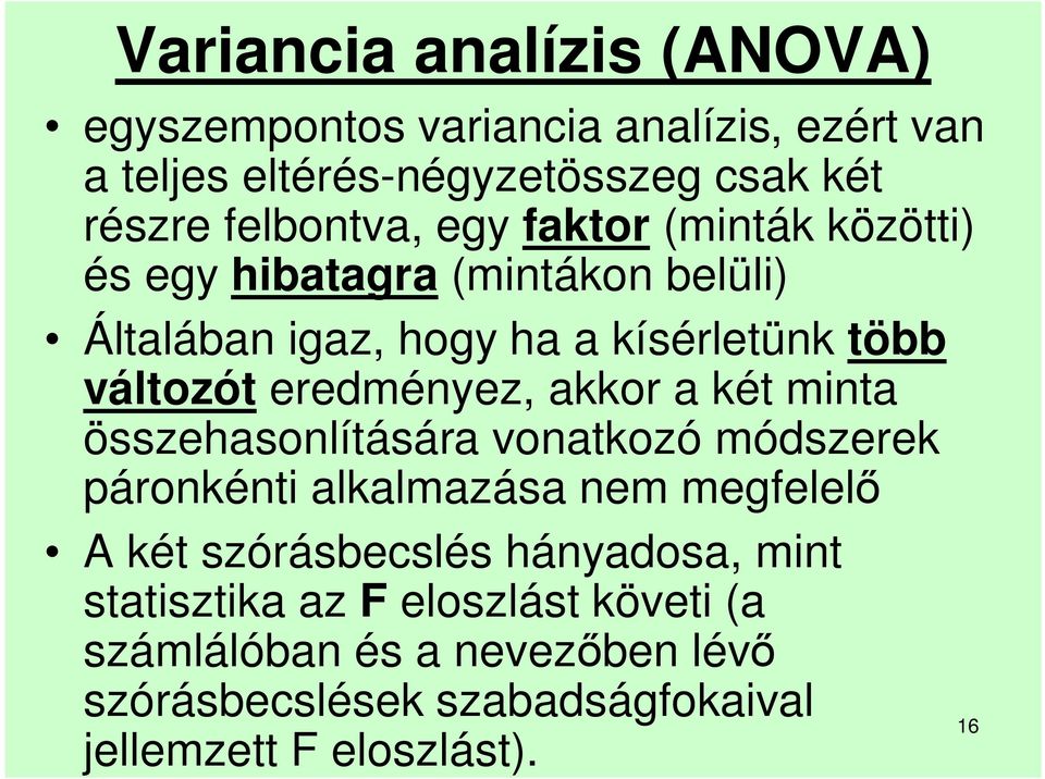 akkor a két minta összehasonlítására vonatkozó módszerek páronkénti alkalmazása nem megfelelő A két szórásbecslés hányadosa,