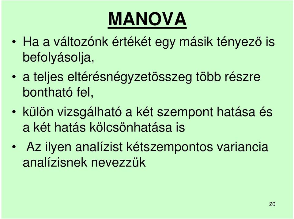 vizsgálható a két szempont hatása és a két hatás kölcsönhatása