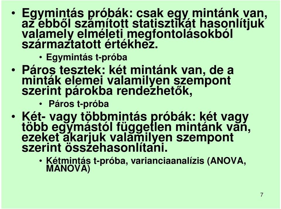 Egymintás t-próba Páros tesztek: két mintánk van, de a minták elemei valamilyen szempont szerint párokba