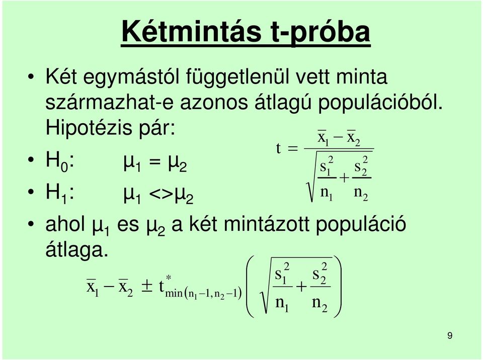 Hipotézis pár: H 0 : µ 1 = µ 2 2 2 s1 s2 + H 1 : µ 1 <>µ 2 n1 n2 ahol µ 1