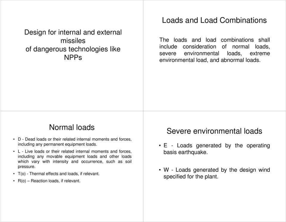 L - Live loads or their related internal moments and forces, including any movable equipment loads and other loads which vary with intensity and occurrence, such as soil pressure.