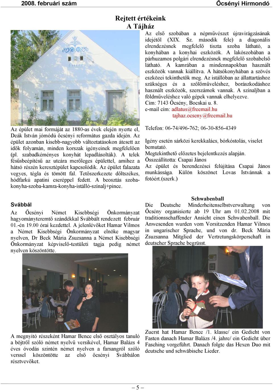 Az istállóban az állattartáshoz szükséges és a szőlőműveléshez, borászkodáshoz használt eszközök, szerszámok vannak. A színaljban a földműveléshez való gépek vannak elhelyezve.