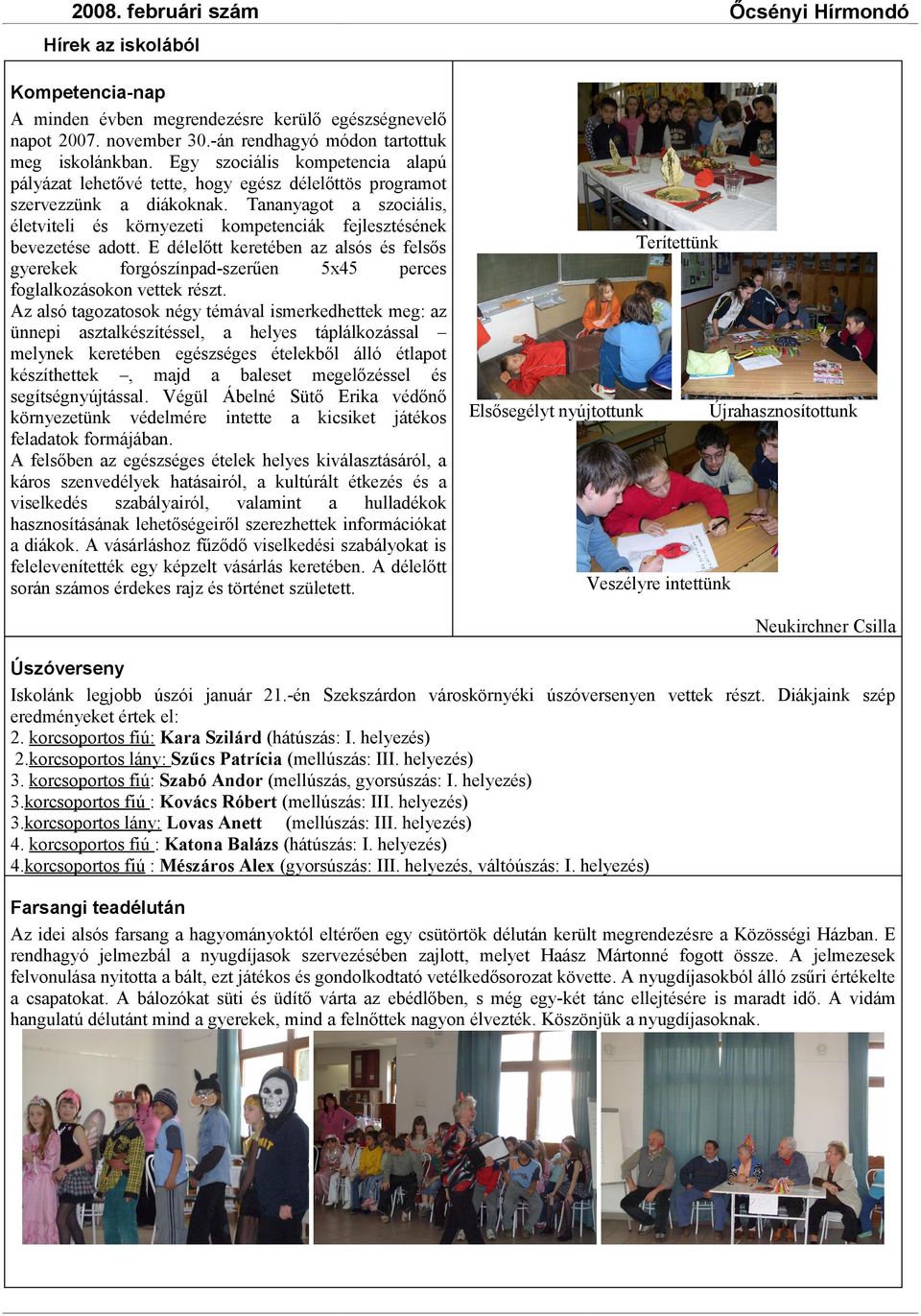 Tananyagot a szociális, életviteli és környezeti kompetenciák fejlesztésének bevezetése adott.