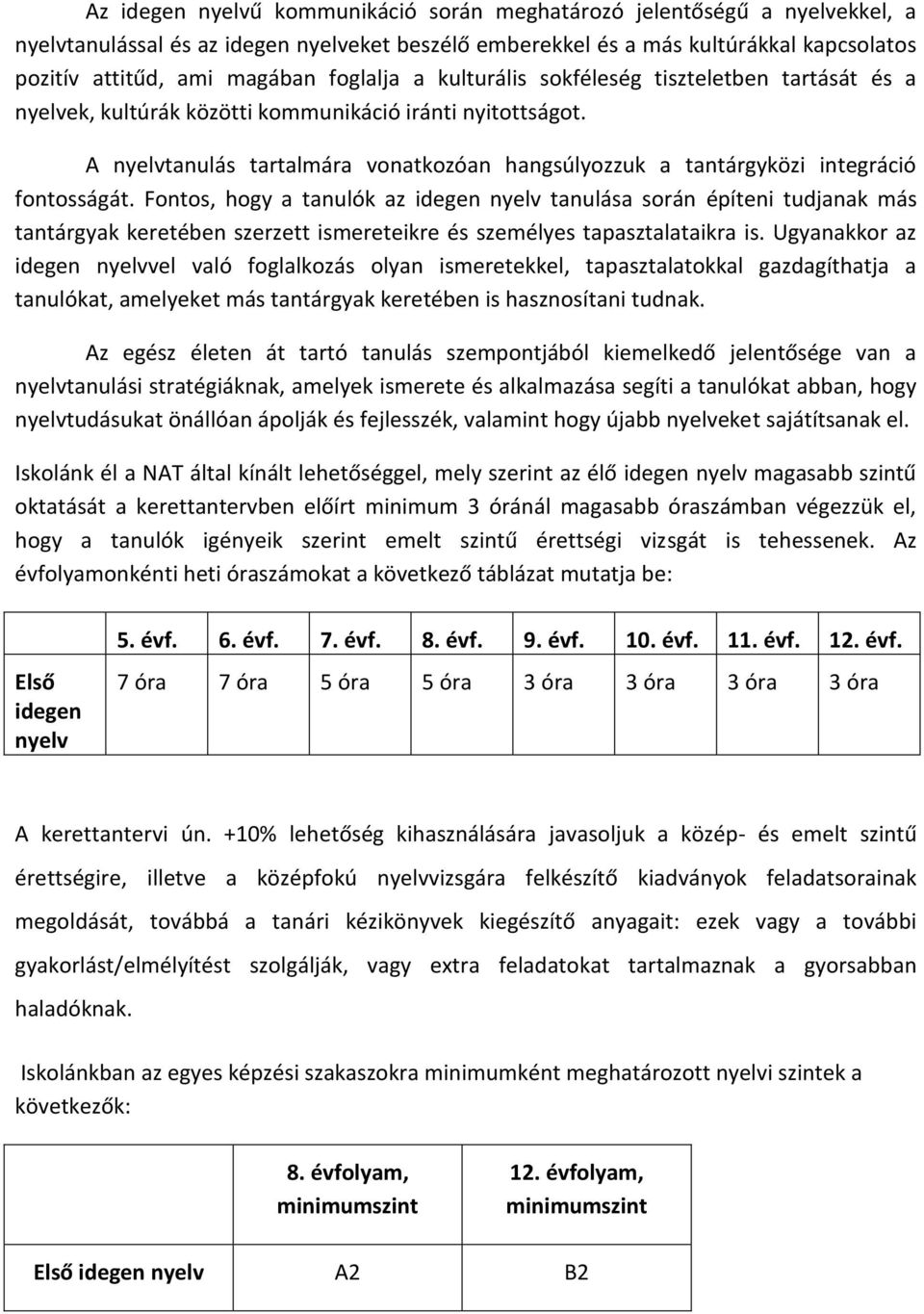 A nyelvtanulás tartalmára vonatkozóan hangsúlyozzuk a tantárgyközi integráció fontosságát.