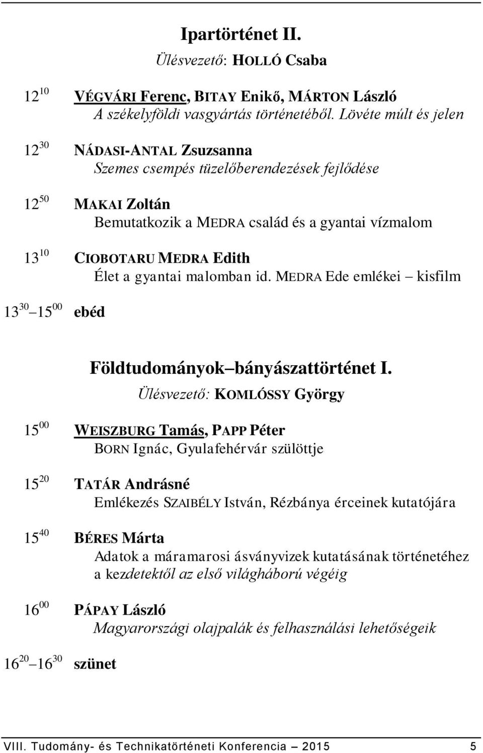 gyantai malomban id. MEDRA Ede emlékei kisfilm 13 30 15 00 ebéd Földtudományok bányászattörténet I.