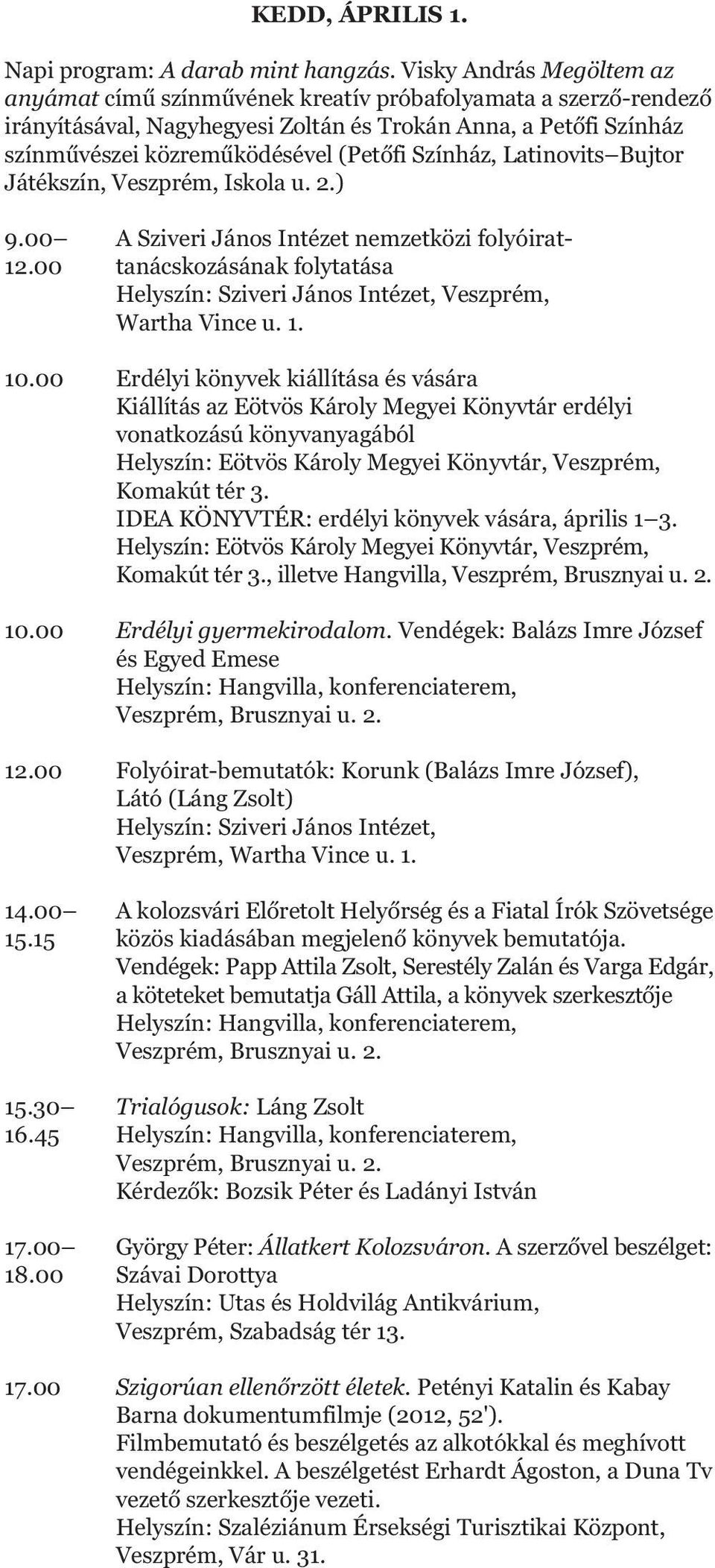 Színház, Latinovits Bujtor Játékszín, Veszprém, Iskola u. 2.) 9.00 A Sziveri János Intézet nemzetközi folyóirat- 12.