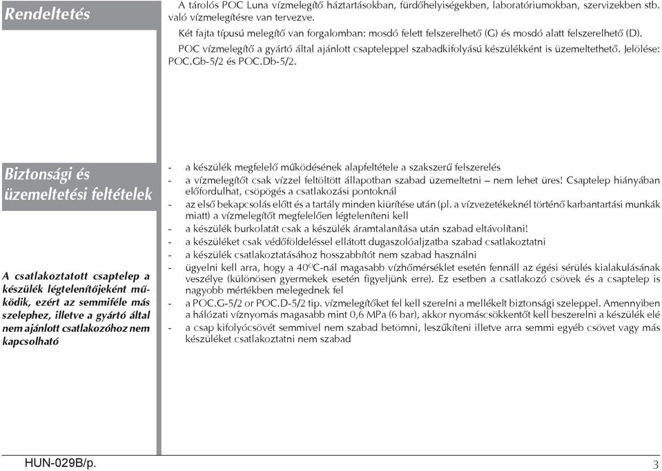 POC vízmelegítő a gyártó által ajánlott csapteleppel szabadkifolyású készülékként is üzemeltethető. Jelölése: POC.Gb-5/2 és POC.Db-5/2.