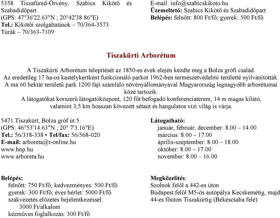 család. Az eredetileg 17 ha-os kastélykertként funkcionáló parkot 1962-ben természetvédelmi területté nyilvánították.