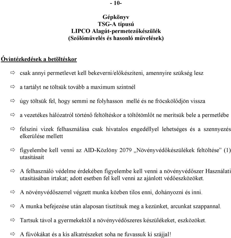 engedéllyel lehetséges és a szennyezés elkerülése mellett ð figyelembe kell venni az AID-Közlöny 2079 Növényvédőkészülékek feltöltése (1) utasításait ð A felhasználó védelme érdekében figyelembe kell