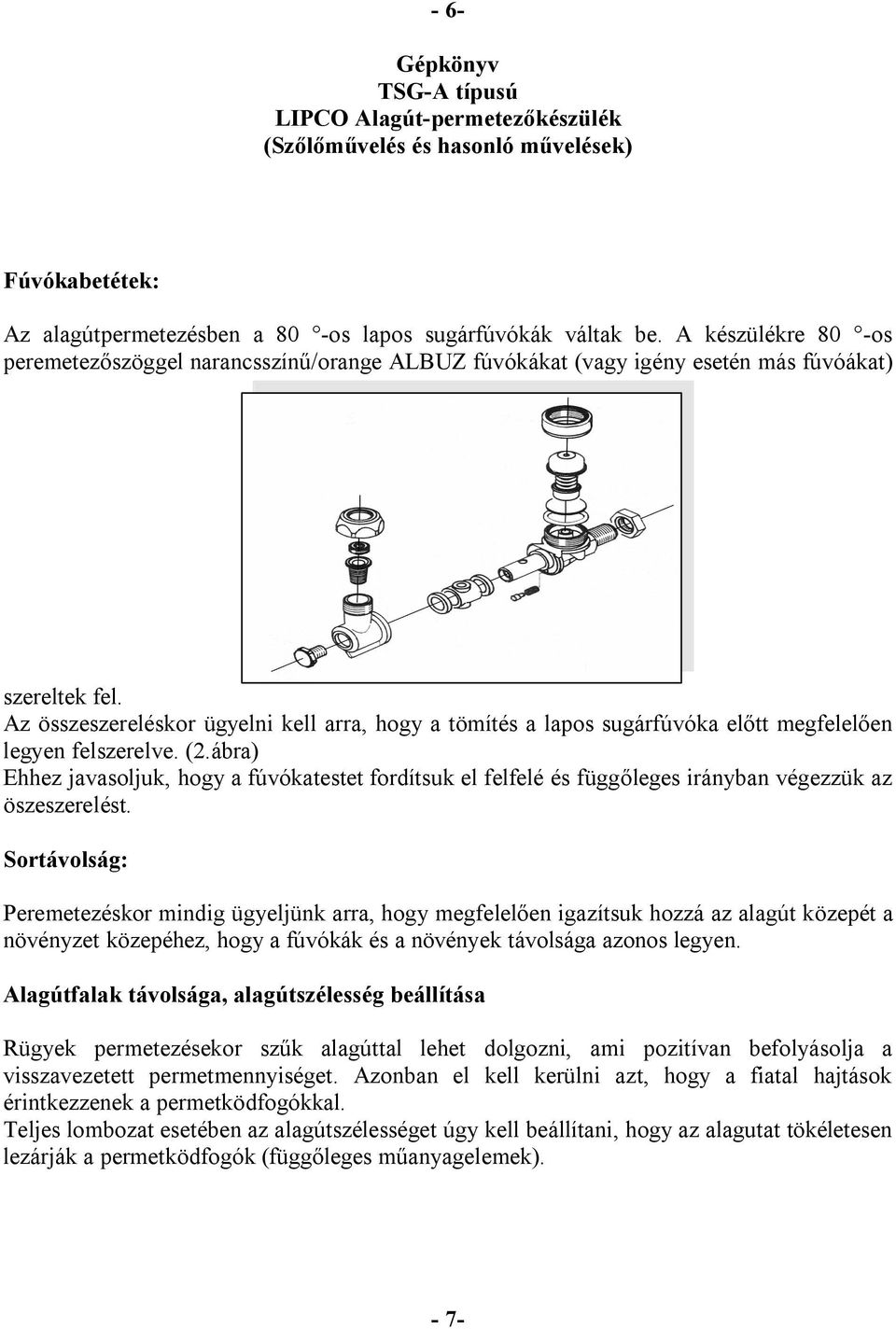 Az összeszereléskor ügyelni kell arra, hogy a tömítés a lapos sugárfúvóka előtt megfelelően legyen felszerelve. (2.