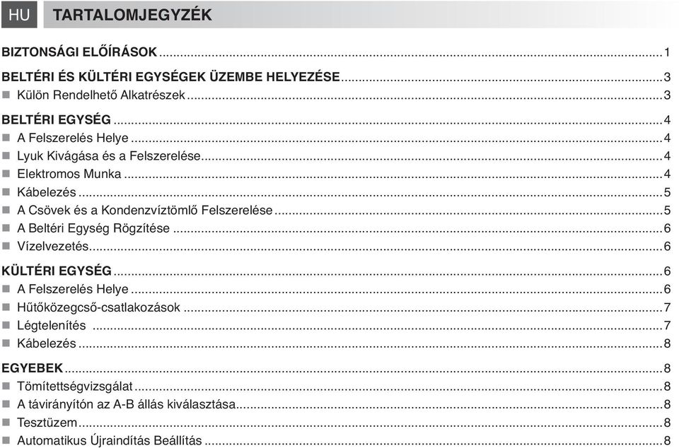 ..5 A Beltéri Egység Rögzítése...6 Vízelvezetés...6 KÜLTÉRI EGYSÉG...6 A Felszerelés Helye...6 H t közegcs -csatlakozások...7 Légtelenítés.