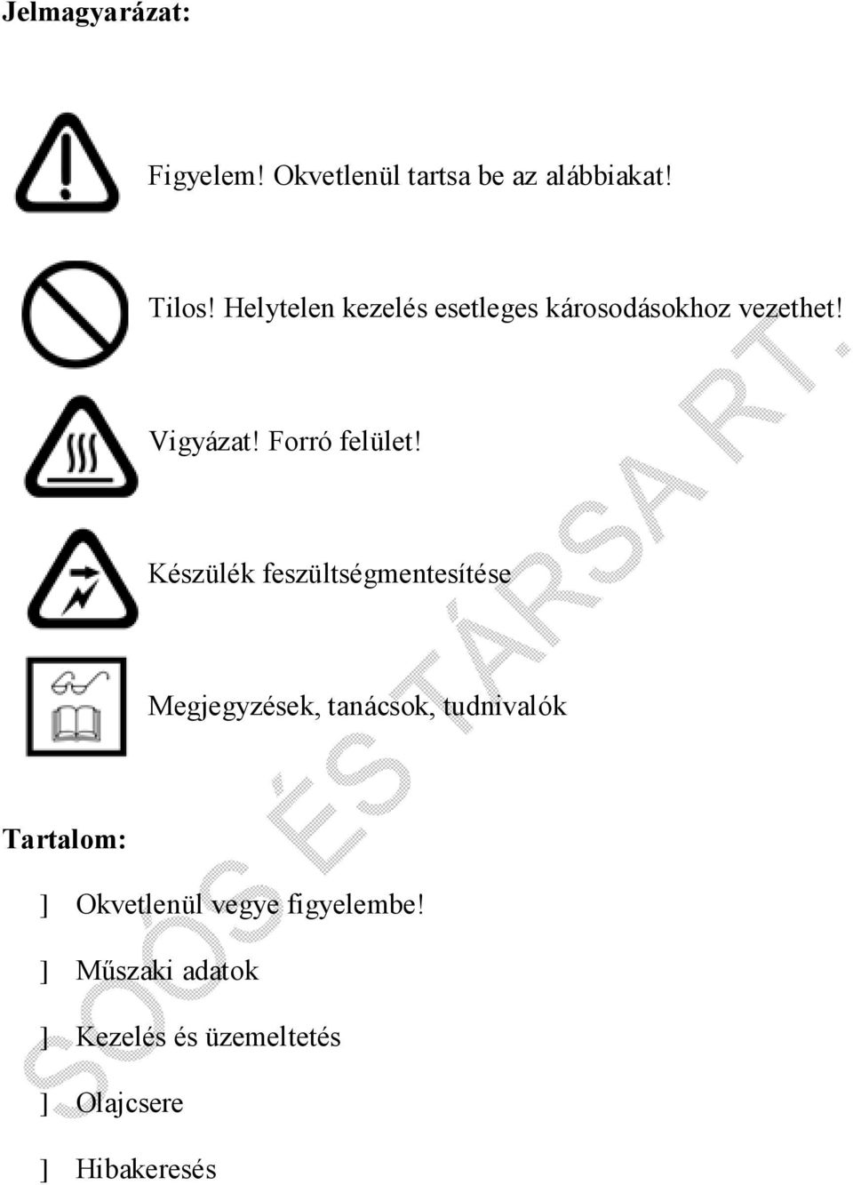 Készülék feszültségmentesítése Megjegyzések, tanácsok, tudnivalók Tartalom: ]