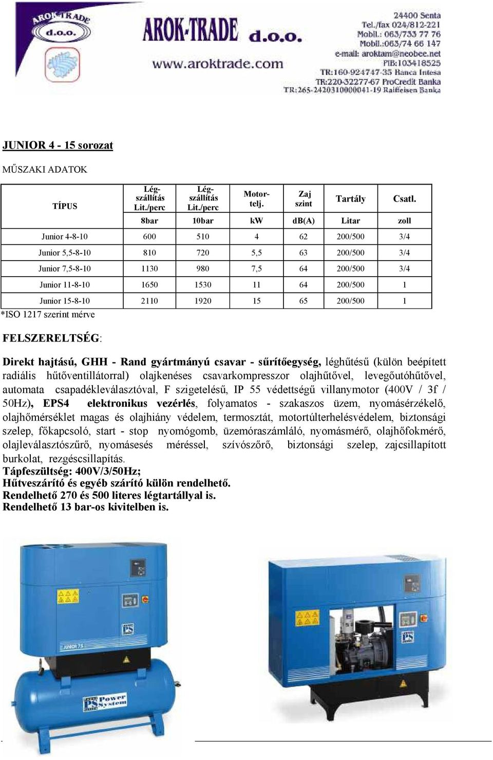 Junior 15-8-10 2110 1920 15 65 200/500 1 Direkt hajtású, GHH - Rand gyártmányú csavar - sűrítőegység, léghűtésű (külön beépített radiális hűtőventillátorral) olajkenéses csavarkompresszor