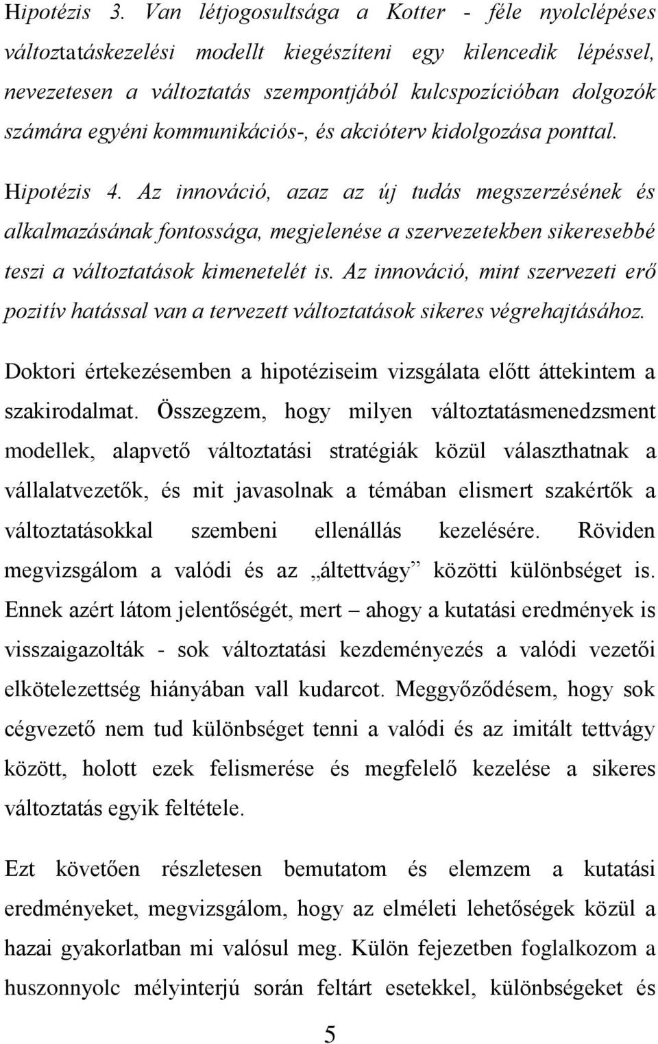 kommunikációs-, és akcióterv kidolgozása ponttal. Hipotézis 4.