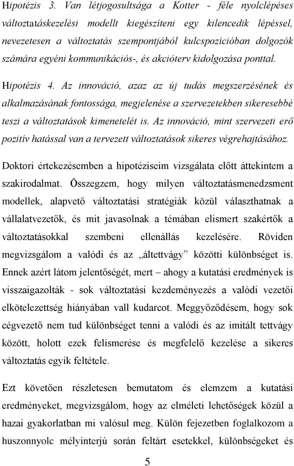 kommunikációs-, és akcióterv kidolgozása ponttal. Hipotézis 4.