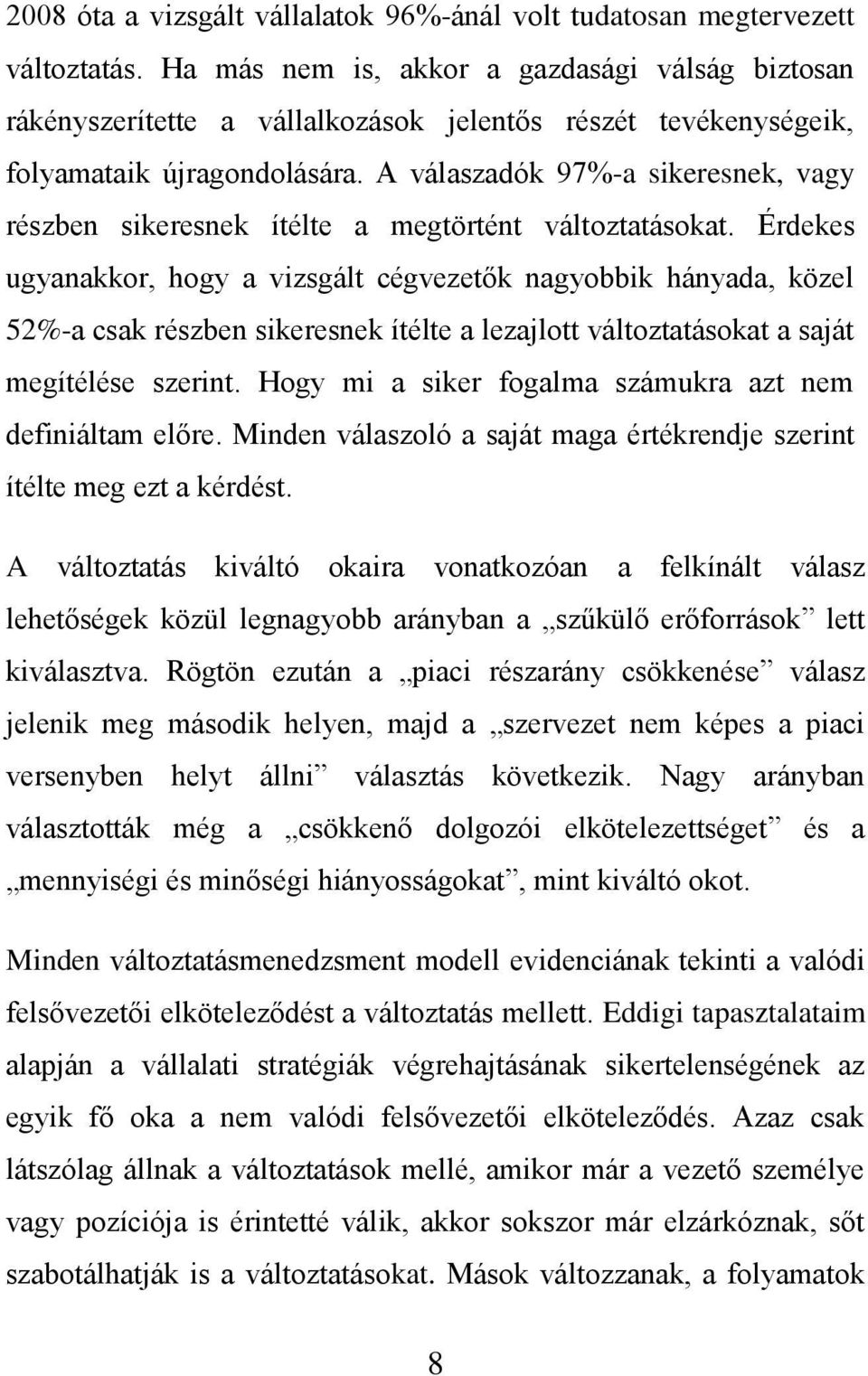 A válaszadók 97%-a sikeresnek, vagy részben sikeresnek ítélte a megtörtént változtatásokat.