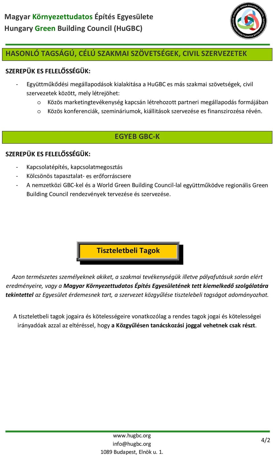 EGYEB GBC-K - Kapcsolatépítés, kapcsolatmegosztás - Kölcsönös tapasztalat- es erőforráscsere - A nemzetközi GBC-kel és a World Green Building Council-lal együttműködve regionális Green Building