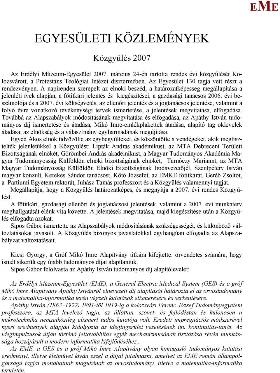 A napirenden szerepelt az elnöki beszéd, a határozatképesség megállapítása a jelenléti ívek alapján, a főtitkári jelentés és kiegészítései, a gazdasági tanácsos 2006. évi beszámolója és a 2007.