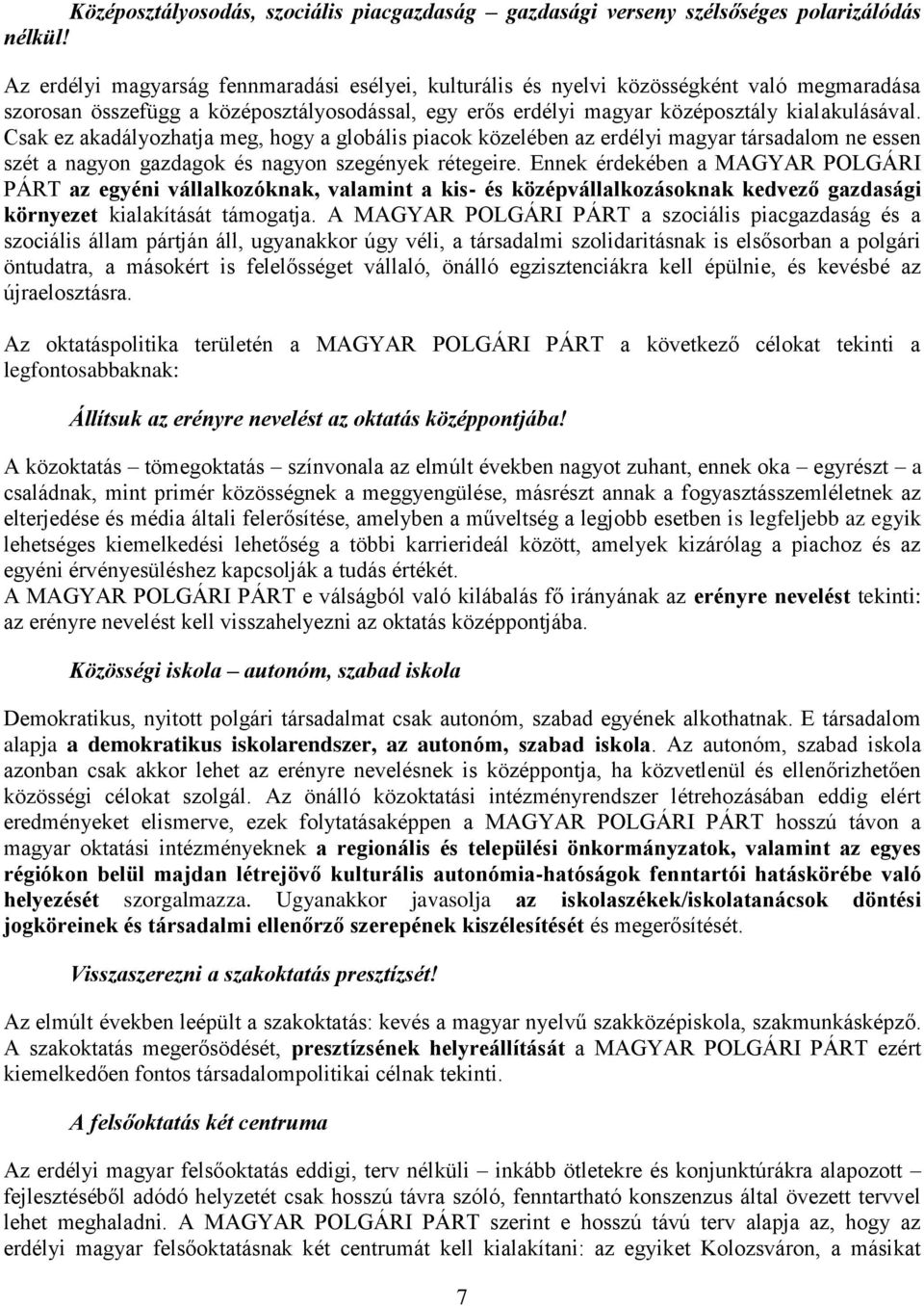 Csak ez akadályozhatja meg, hogy a globális piacok közelében az erdélyi magyar társadalom ne essen szét a nagyon gazdagok és nagyon szegények rétegeire.