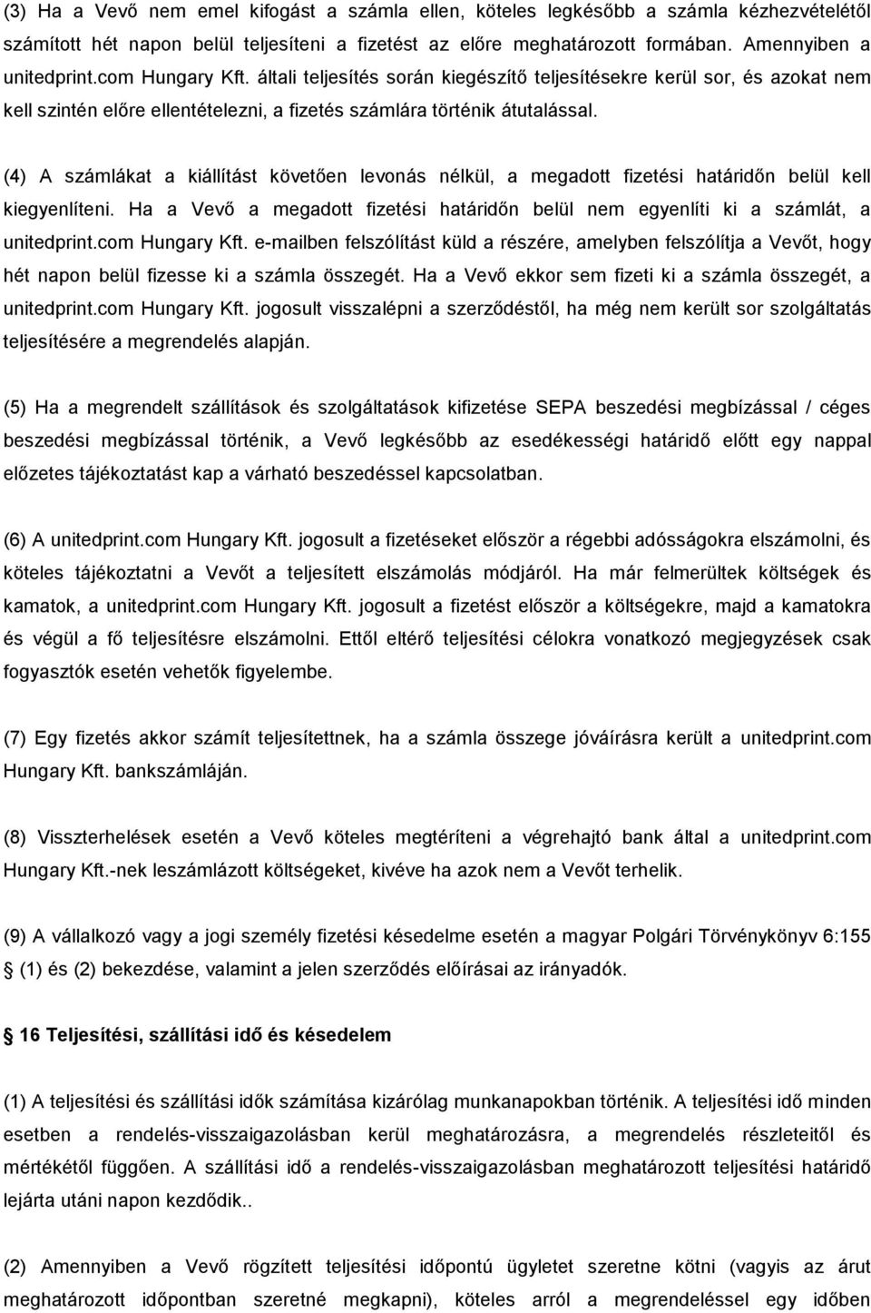 (4) A számlákat a kiállítást követően levonás nélkül, a megadott fizetési határidőn belül kell kiegyenlíteni. Ha a Vevő a megadott fizetési határidőn belül nem egyenlíti ki a számlát, a unitedprint.