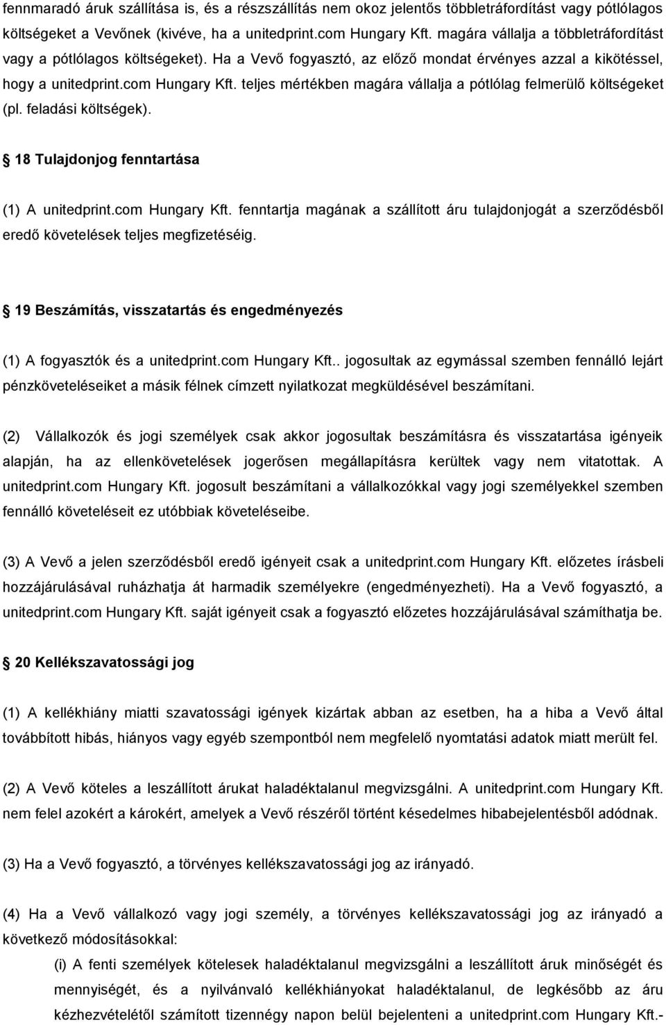 teljes mértékben magára vállalja a pótlólag felmerülő költségeket (pl. feladási költségek). 18 Tulajdonjog fenntartása (1) A unitedprint.com Hungary Kft.