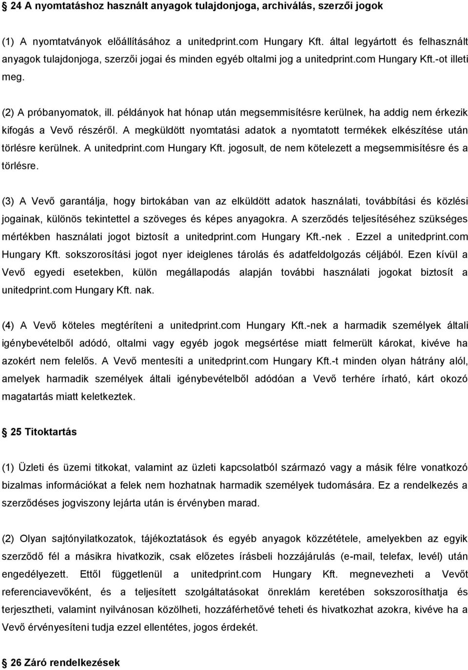 példányok hat hónap után megsemmisítésre kerülnek, ha addig nem érkezik kifogás a Vevő részéről. A megküldött nyomtatási adatok a nyomtatott termékek elkészítése után törlésre kerülnek. A unitedprint.