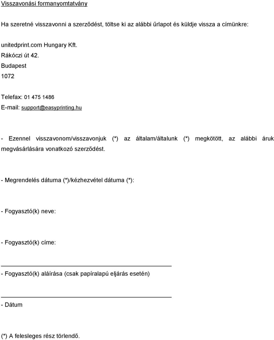 hu - Ezennel visszavonom/visszavonjuk (*) az általam/általunk (*) megkötött, az alábbi áruk megvásárlására vonatkozó szerződést.