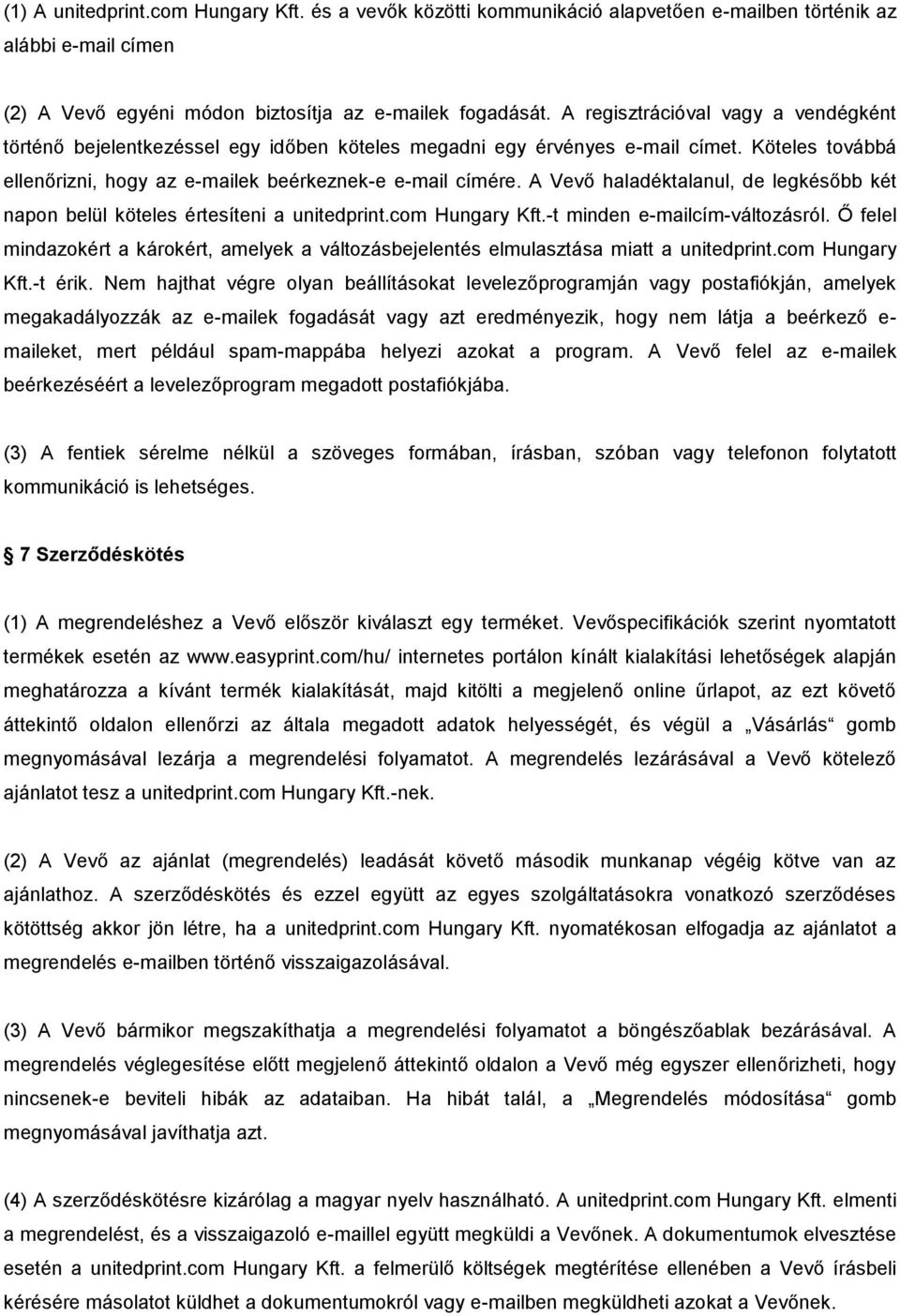 A Vevő haladéktalanul, de legkésőbb két napon belül köteles értesíteni a unitedprint.com Hungary Kft.-t minden e-mailcím-változásról.