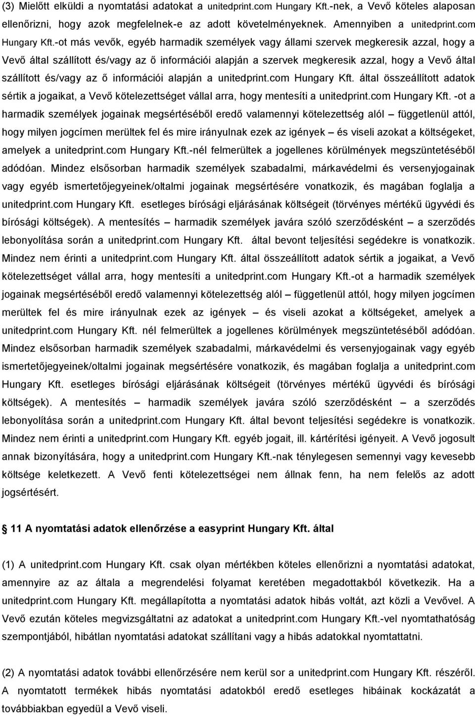 -ot más vevők, egyéb harmadik személyek vagy állami szervek megkeresik azzal, hogy a Vevő által szállított és/vagy az ő információi alapján a szervek megkeresik azzal, hogy a Vevő által szállított