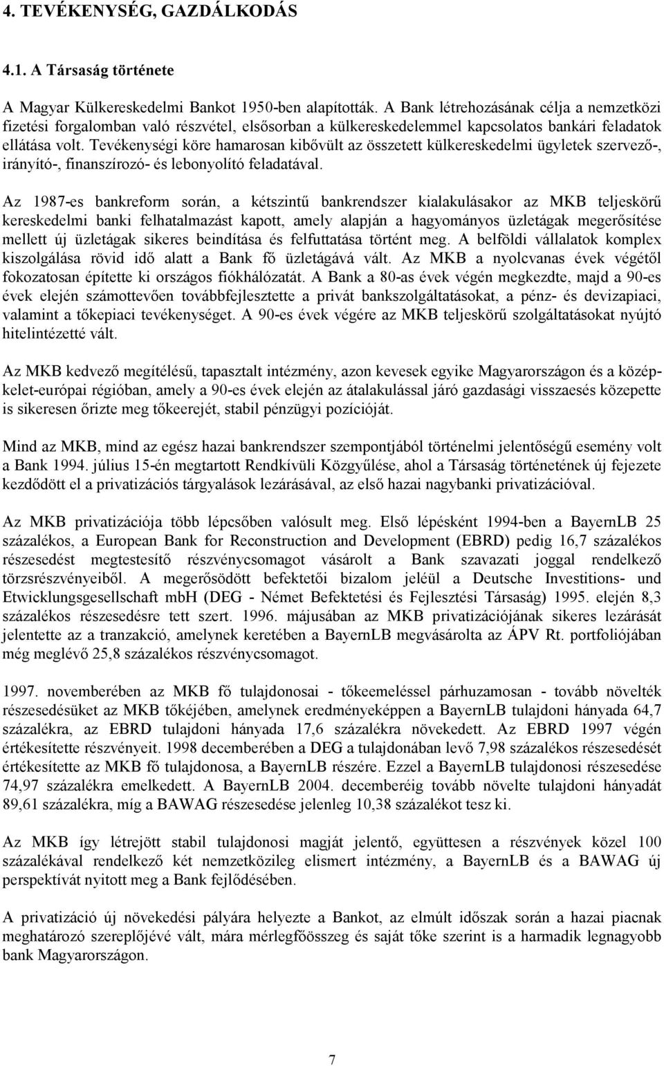 Tevékenységi köre hamarosan kibővült az összetett külkereskedelmi ügyletek szervező-, irányító-, finanszírozó- és lebonyolító feladatával.